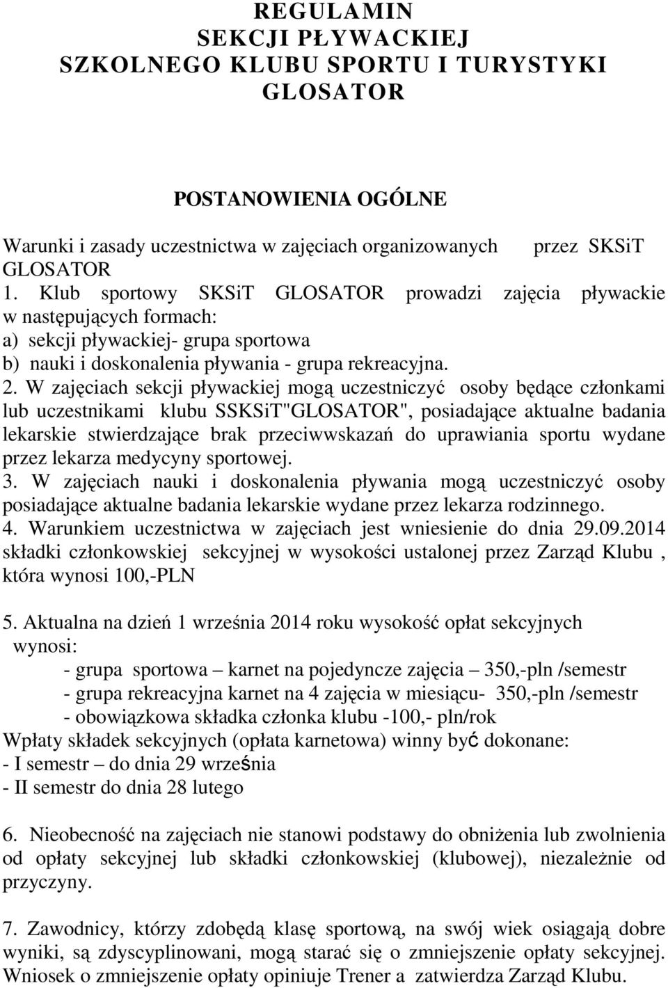 W zajęciach sekcji pływackiej mogą uczestniczyć osoby będące członkami lub uczestnikami klubu SSKSiT"GLOSATOR", posiadające aktualne badania lekarskie stwierdzające brak przeciwwskazań do uprawiania