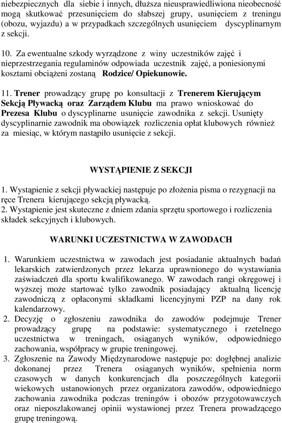 Za ewentualne szkody wyrządzone z winy uczestników zajęć i nieprzestrzegania regulaminów odpowiada uczestnik zajęć, a poniesionymi kosztami obciążeni zostaną Rodzice/ Opiekunowie. 11.