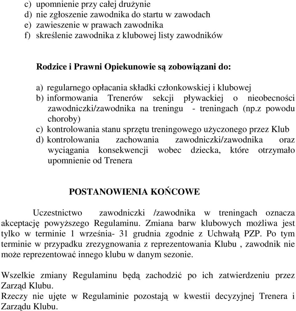 z powodu choroby) c) kontrolowania stanu sprzętu treningowego użyczonego przez Klub d) kontrolowania zachowania zawodniczki/zawodnika oraz wyciągania konsekwencji wobec dziecka, które otrzymało