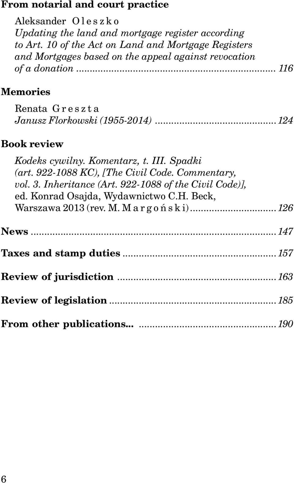 .. 116 Memories Renata Greszta Janusz Florkowski (1955-2014)...124 Book review Kodeks cywilny. Komentarz, t. III. Spadki (art. 922-1088 KC), [The Civil Code.