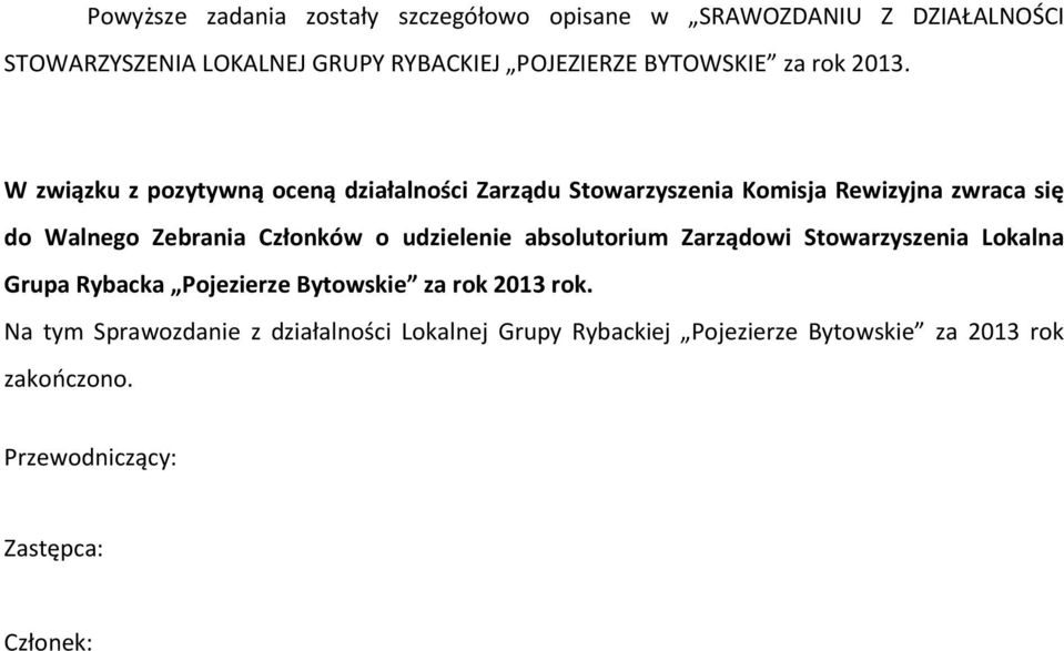 W związku z pozytywną oceną działalności Zarządu Stowarzyszenia Komisja Rewizyjna zwraca się do Walnego Zebrania Członków o