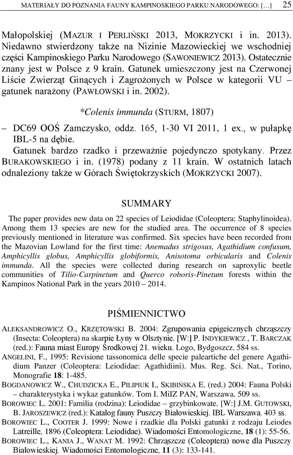 Gatunek umieszczony jest na Czerwonej Liście Zwierząt Ginących i Zagrożonych w Polsce w kategorii VU gatunek narażony (PAWŁOWSKI i in. 2002). *Colenis immunda (STURM, 1807) DC69 OOŚ Zamczysko, oddz.