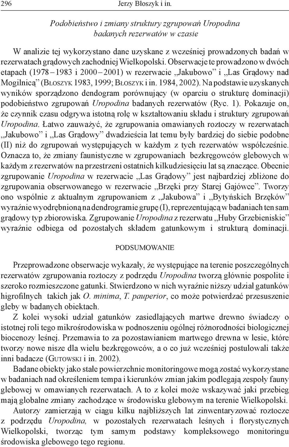 Wielkopolski. Obserwacje te prowadzono w dwóch etapach (978 983 i 2000 200) w rezerwacie Jakubowo i Las Grądowy nad Mogilnicą (BŁOSZYK 983, 999; BŁOSZYK i in. 984, 2002).