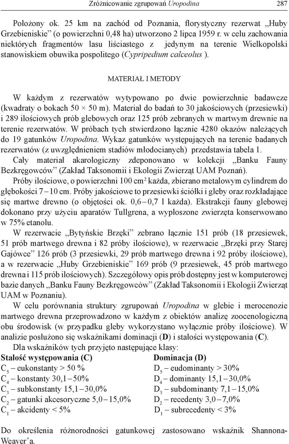 MATERIAŁ I METODY W każdym z rezerwatów wytypowano po dwie powierzchnie badawcze (kwadraty o bokach 50 50 m).