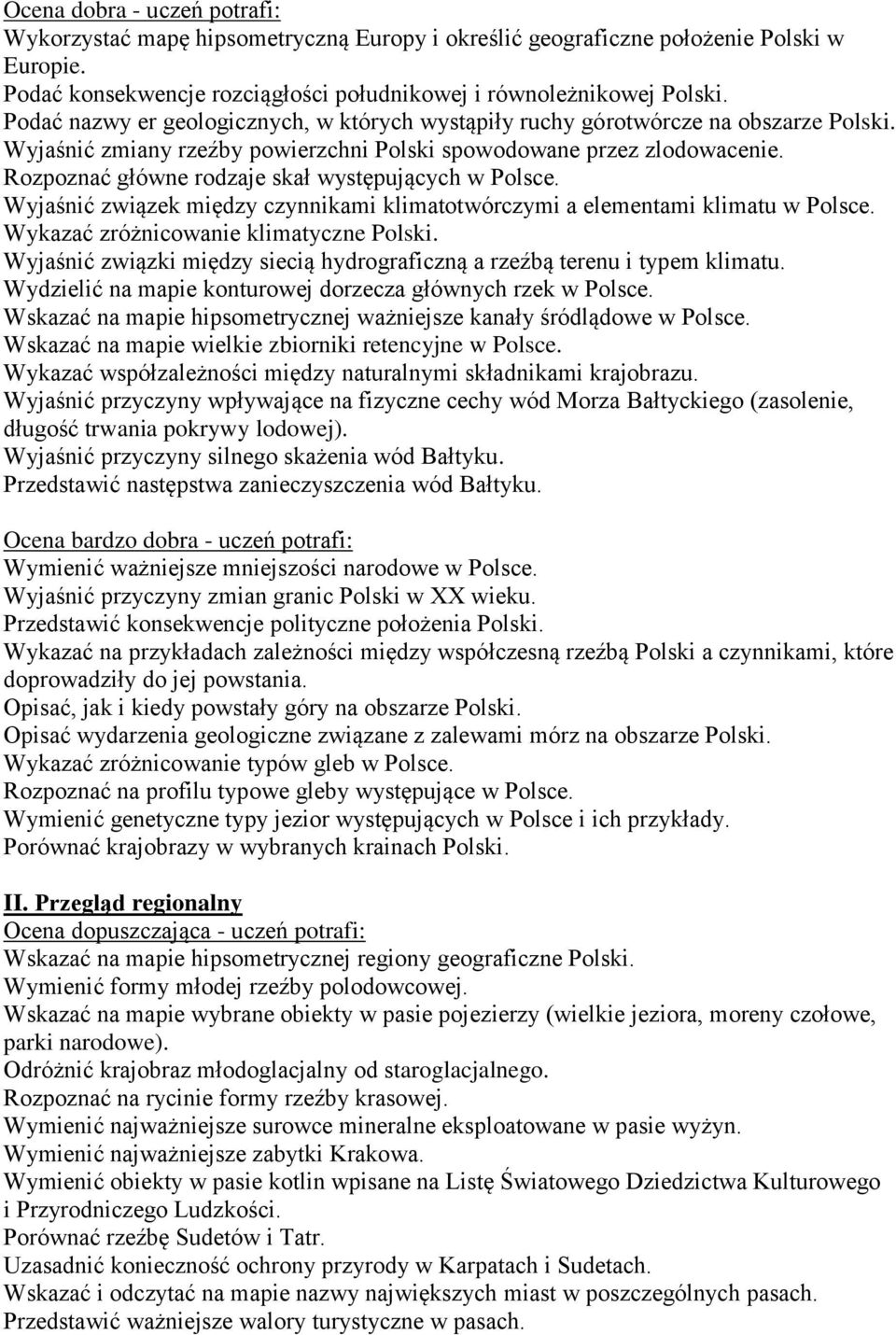 Rozpoznać główne rodzaje skał występujących w Polsce. Wyjaśnić związek między czynnikami klimatotwórczymi a elementami klimatu w Polsce. Wykazać zróżnicowanie klimatyczne Polski.