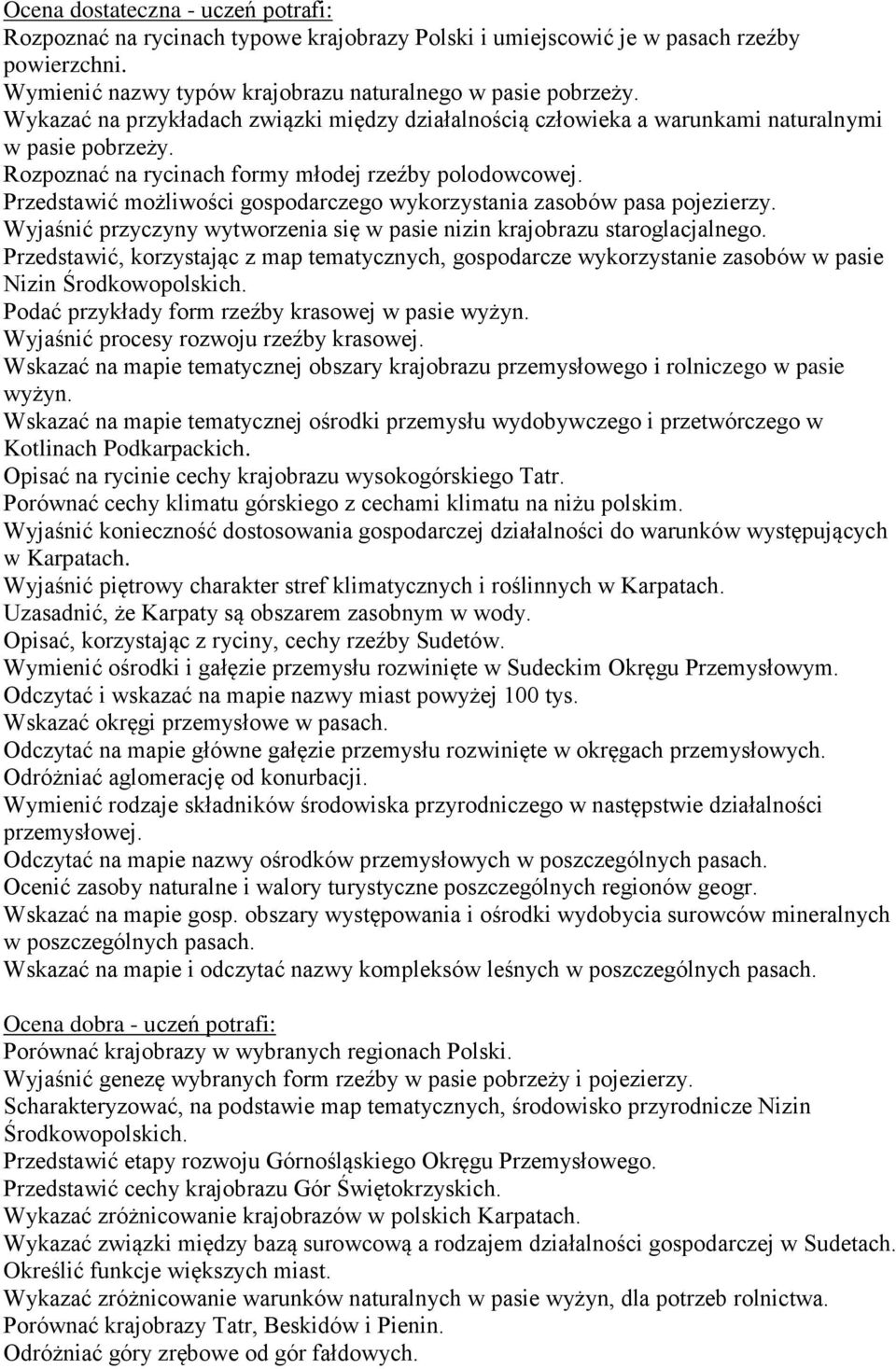 Przedstawić możliwości gospodarczego wykorzystania zasobów pasa pojezierzy. Wyjaśnić przyczyny wytworzenia się w pasie nizin krajobrazu staroglacjalnego.