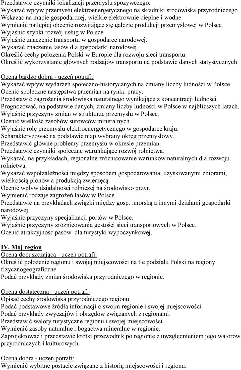 Wyjaśnić znaczenie transportu w gospodarce narodowej. Wykazać znaczenie lasów dla gospodarki narodowej. Określić cechy położenia Polski w Europie dla rozwoju sieci transportu.