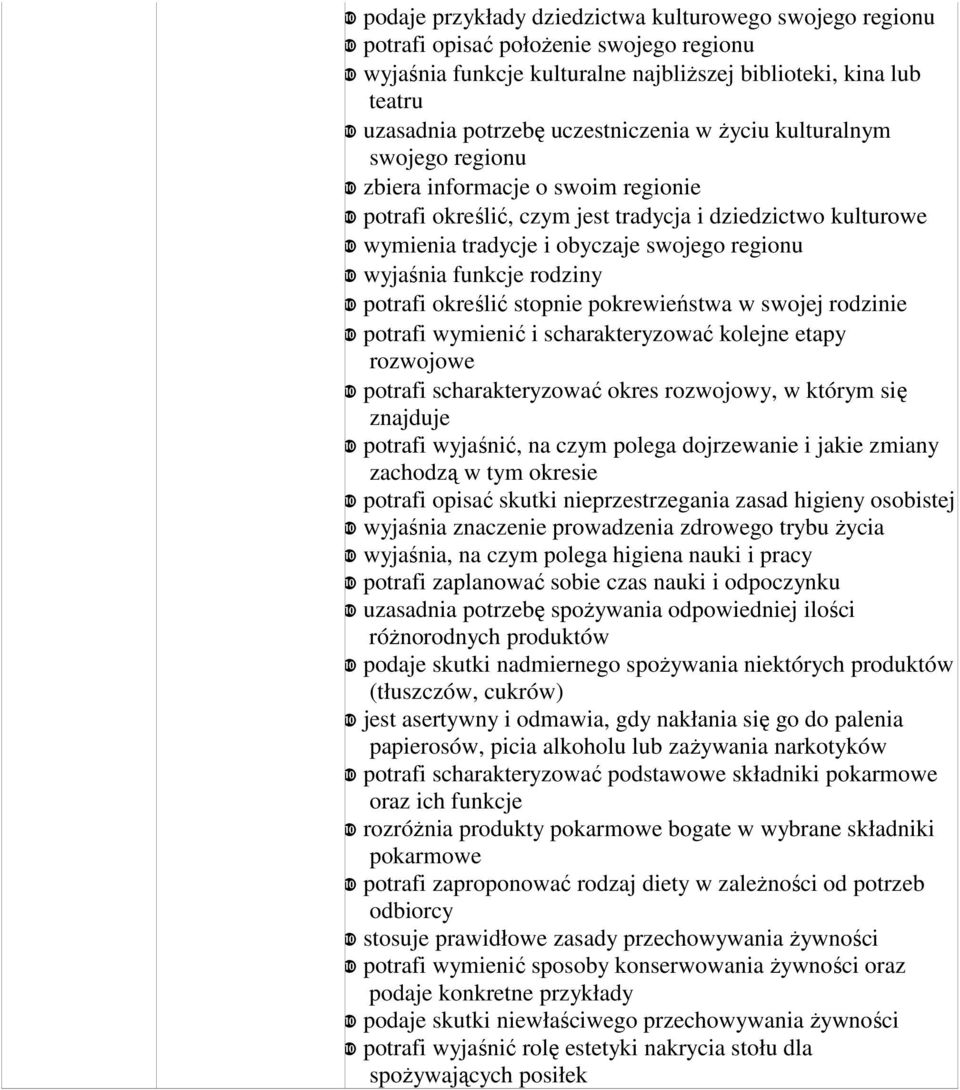 wyjaśnia funkcje rodziny ❿ potrafi określić stopnie pokrewieństwa w swojej rodzinie ❿ potrafi wymienić i scharakteryzować kolejne etapy rozwojowe ❿ potrafi scharakteryzować okres rozwojowy, w którym