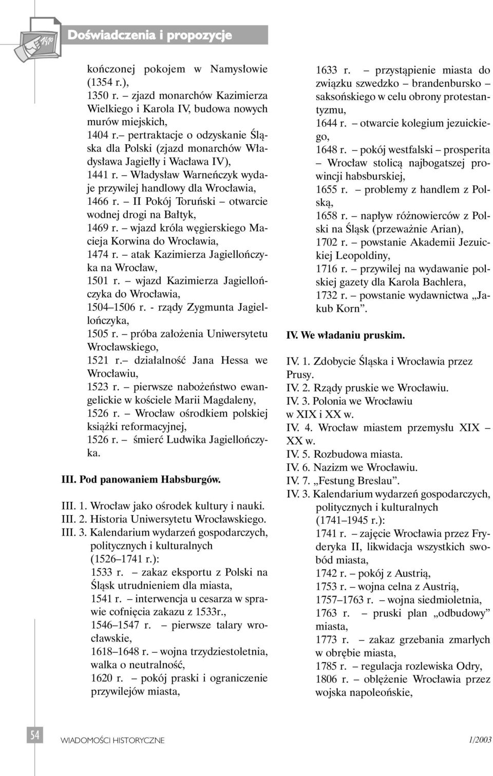 II Pokój Toruƒski otwarcie wodnej drogi na Ba tyk, 1469 r. wjazd króla w gierskiego Macieja Korwina do 1474 r. atak Kazimierza Jagielloƒczyka na Wroc aw, 1501 r.