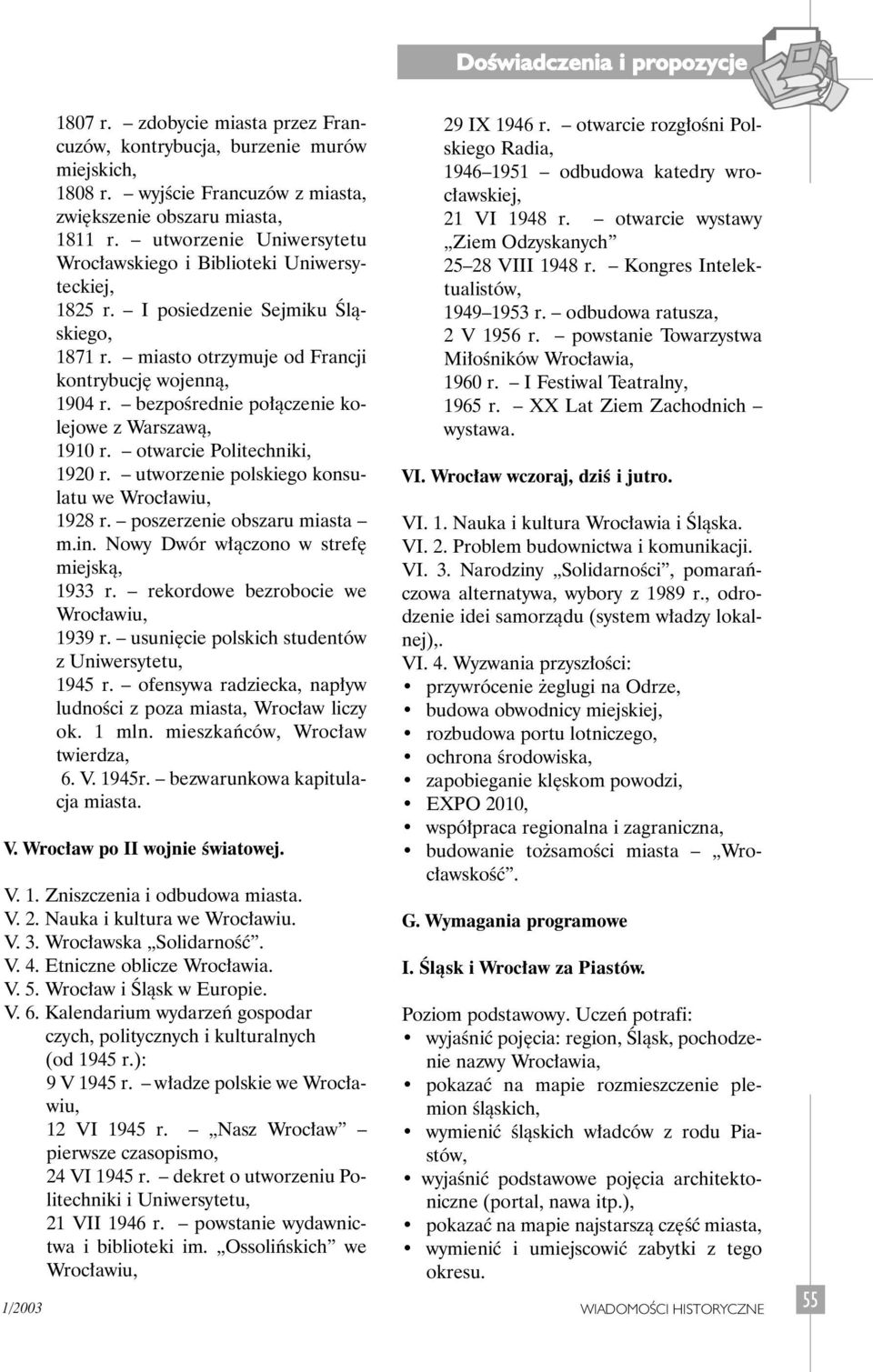 bezpoêrednie po àczenie kolejowe z Warszawà, 1910 r. otwarcie Politechniki, 1920 r. utworzenie polskiego konsulatu we Wroc awiu, 1928 r. poszerzenie obszaru miasta m.in.