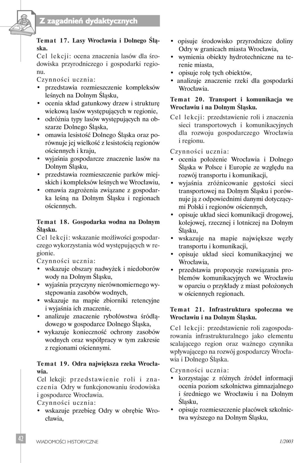 Âlàska, omawia lesistoêç Dolnego Âlàska oraz porównuje jej wielkoêç z lesistoêcià regionów oêciennych i kraju, wyjaênia gospodarcze znaczenie lasów na Dolnym Âlàsku, przedstawia rozmieszczenie parków