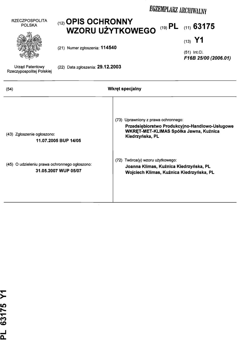 2005 BUP 14/05 (73) Uprawniony z prawa ochronnego: Przedsiębiorstwo Produkcyjno-Handlowo-Usługowe WKRĘT-MET-KLIMAS Spółka Jawna, Kuźnica Kiedrzyńska, PL (45)