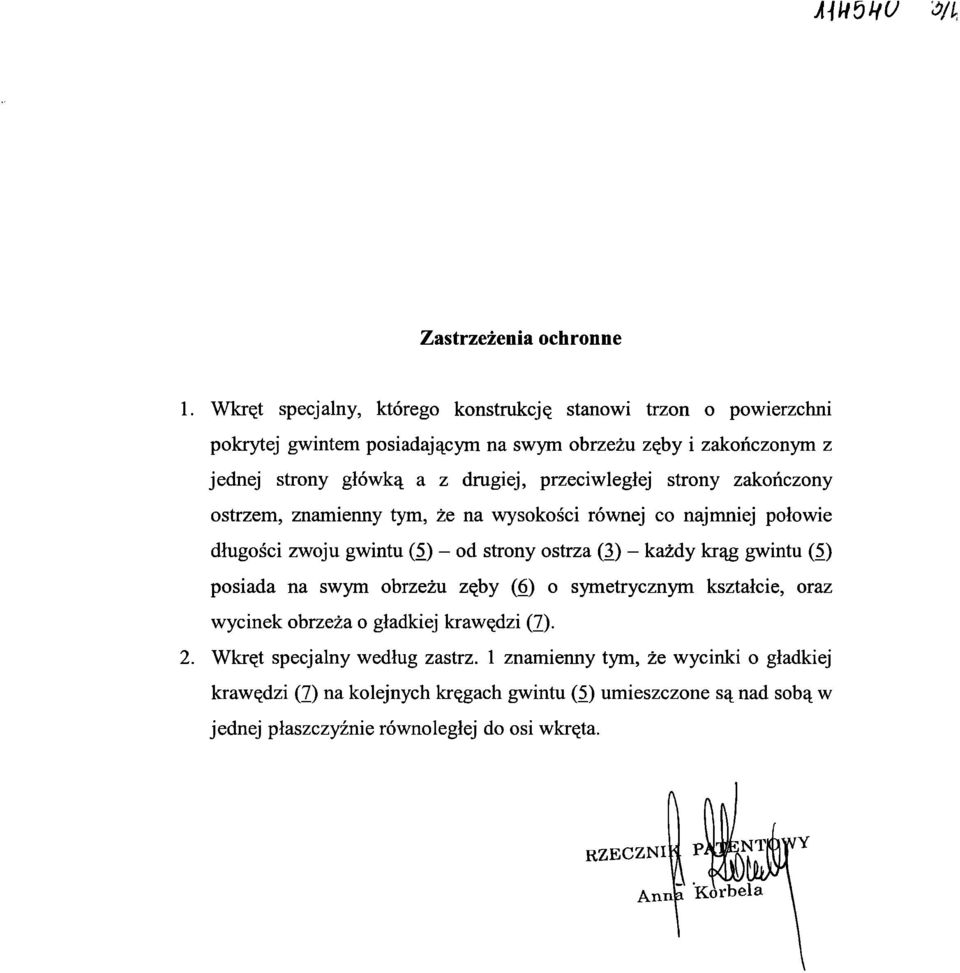 przeciwległej strony zakończony ostrzem, znamienny tym, że na wysokości równej co najmniej połowie długości zwoju gwintu (5) - od strony ostrza (3) - każdy krąg gwintu