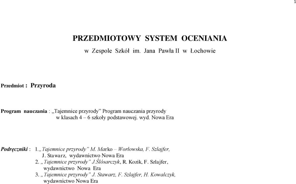 klasach 4 6 szkoły podstawowej. wyd. Nowa Era Podręczniki : 1. Tajemnice przyrody M. Marko Worłowska, F. Szlajfer, J.