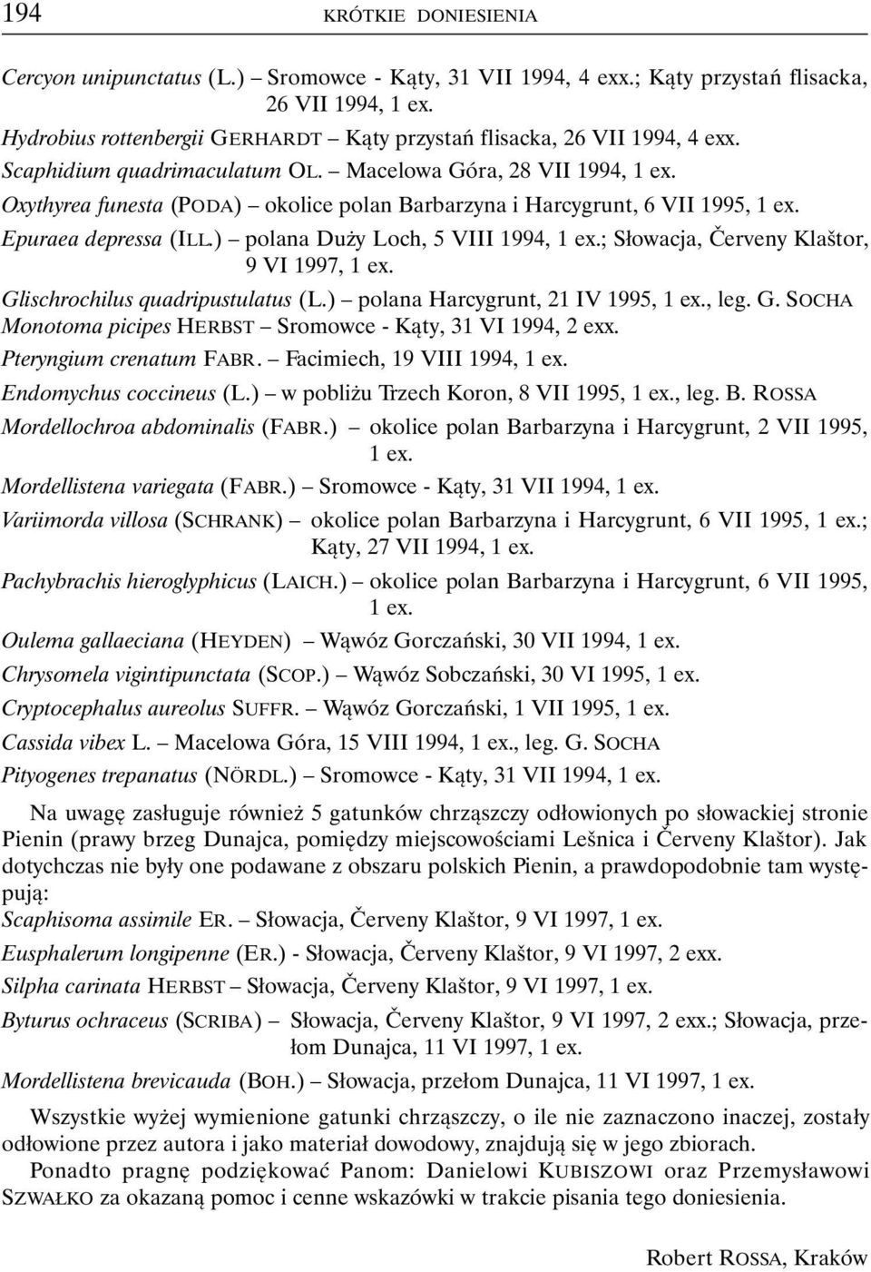 Oxythyrea funesta (PODA) okolice polan Barbarzyna i Harcygrunt, 6 VII 1995, 1 ex. Epuraea depressa (ILL.) polana Duży Loch, 5 VIII 1994, 1 ex.; Słowacja, Červeny Klaštor, 9 VI 1997, 1 ex.