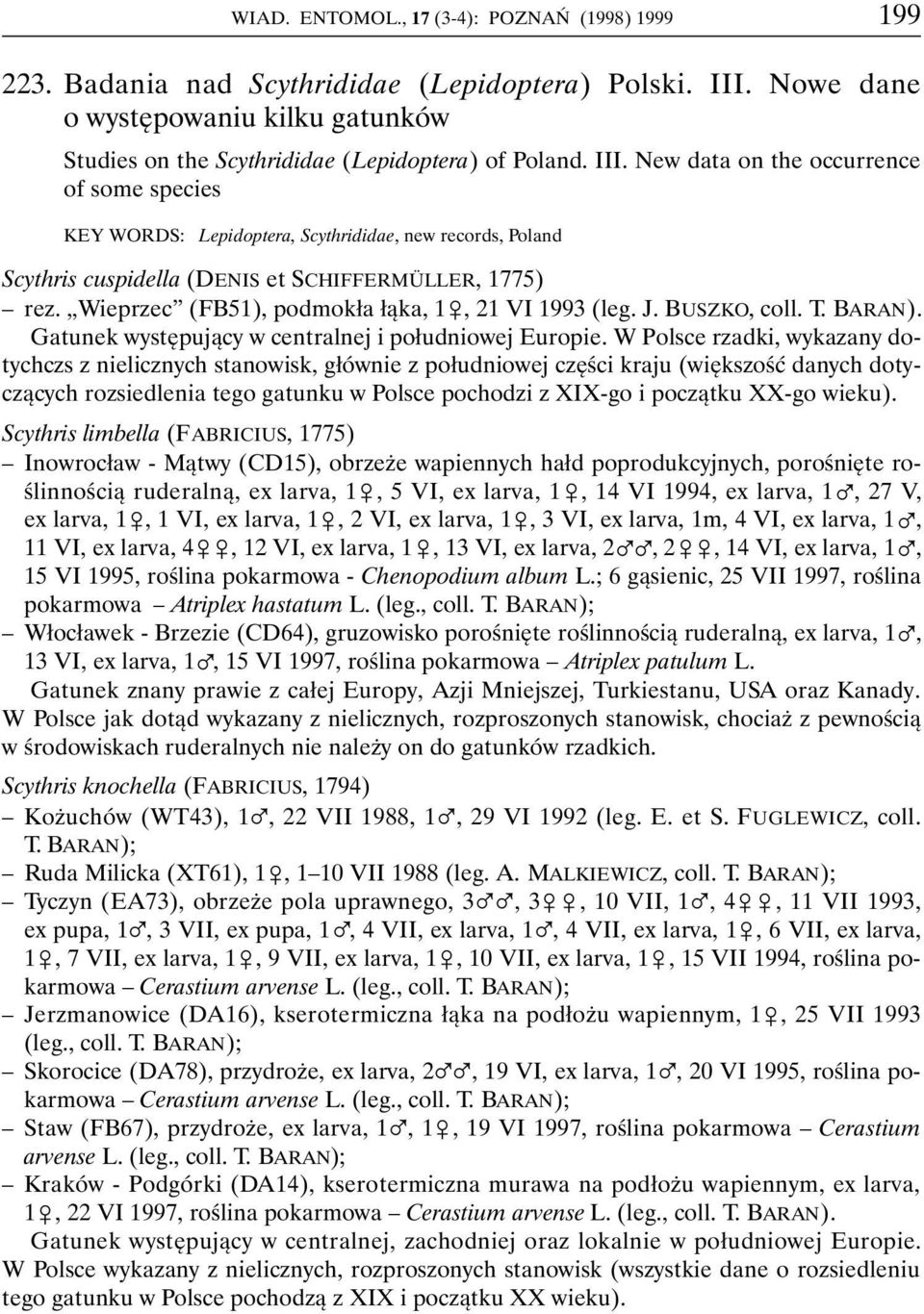 Wieprzec (FB51), podmokła łąka, 1&, 21 VI 1993 (leg. J. BUSZKO, coll. T. BARAN). Gatunek występujący w centralnej i południowej Europie.