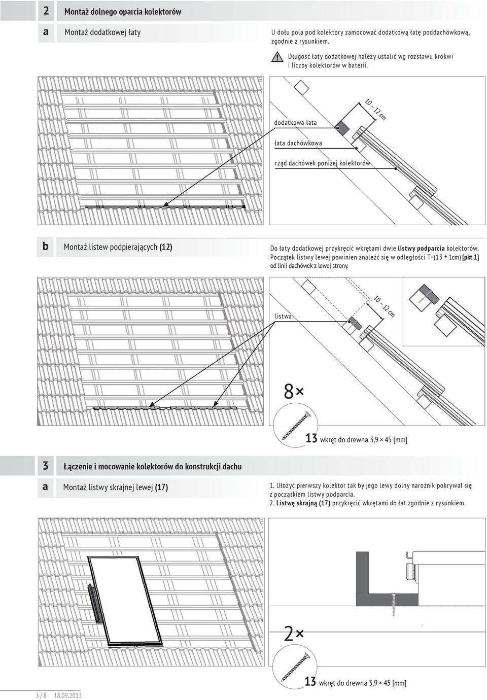 0 cm dodatkowa łata łata dachówkowa rząd dachówek poniżej kolektorów b Montaż listew podpierających () Do łaty dodatkowej przykręcić wkrętami dwie listwy podparcia kolektorów.