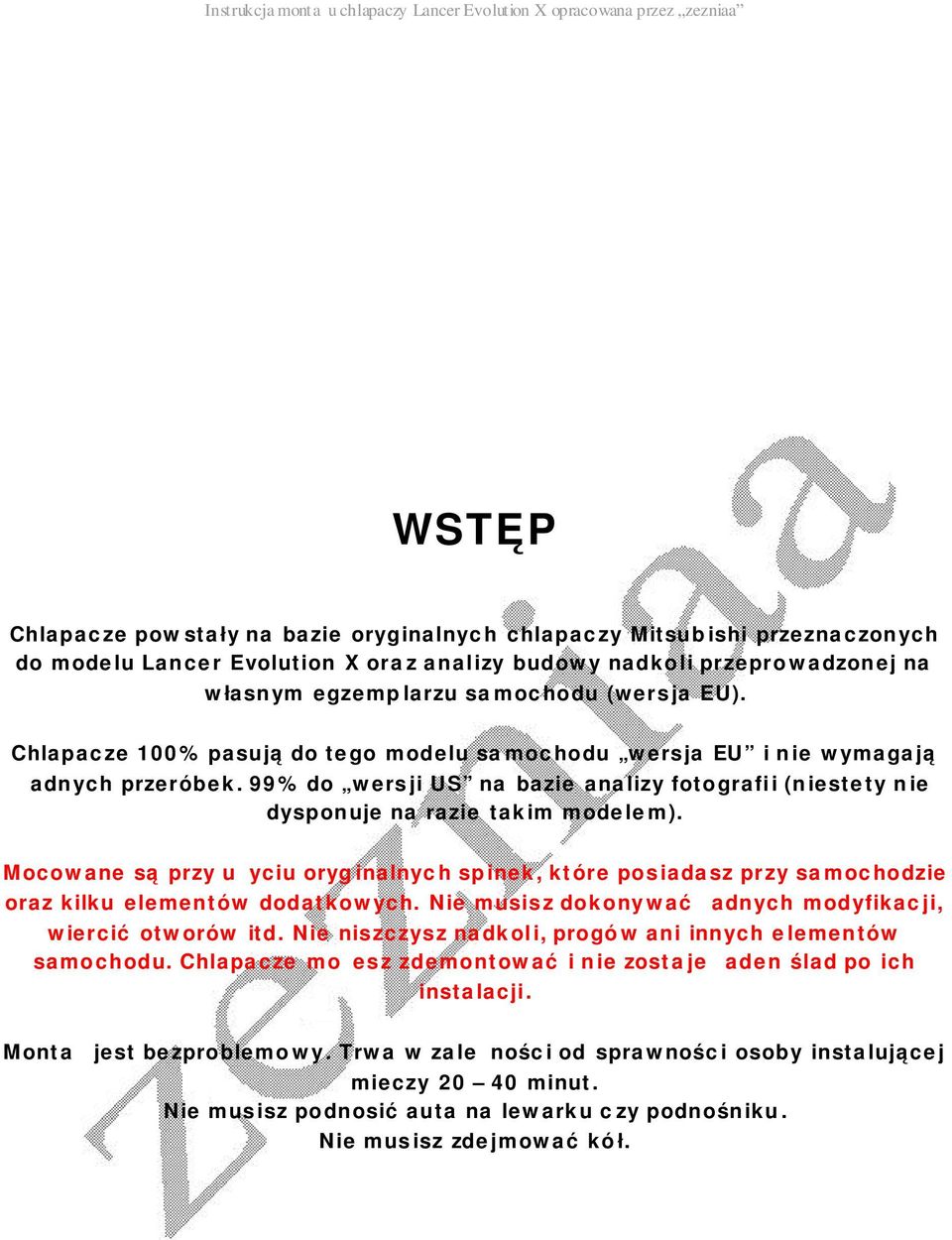 Mocowane są przy użyciu oryg inalnych spinek, które posiadasz przy samochodzie oraz kilku elementów dodatkowych. Nie musisz dokonywać żadnych modyfikacji, wiercić otworów itd.