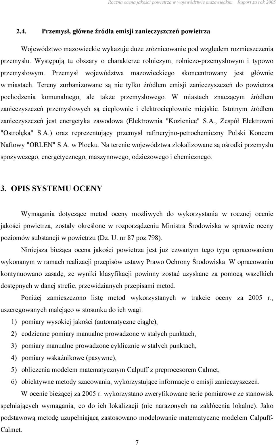 Występują tu obszary o charakterze rolniczym, rolniczo-przemysłowym i typowo przemysłowym. Przemysł województwa mazowieckiego skoncentrowany jest głównie w miastach.