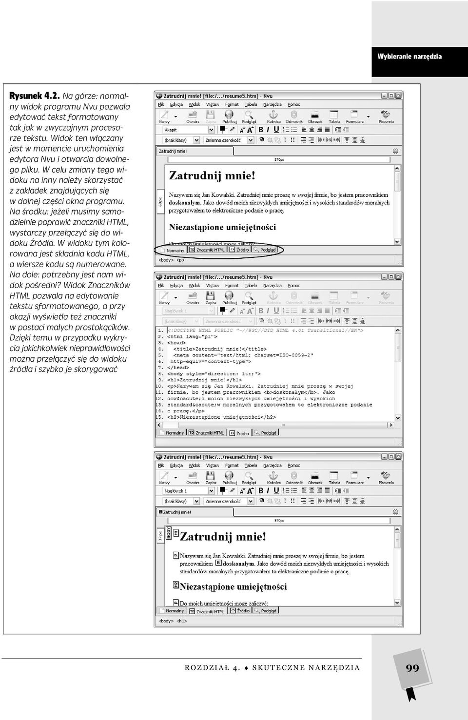 Na środku: jeżeli musimy samodzielnie poprawić znaczniki HTML, wystarczy przełączyć się do widoku Źródła. W widoku tym kolorowana jest składnia kodu HTML, a wiersze kodu są numerowane.