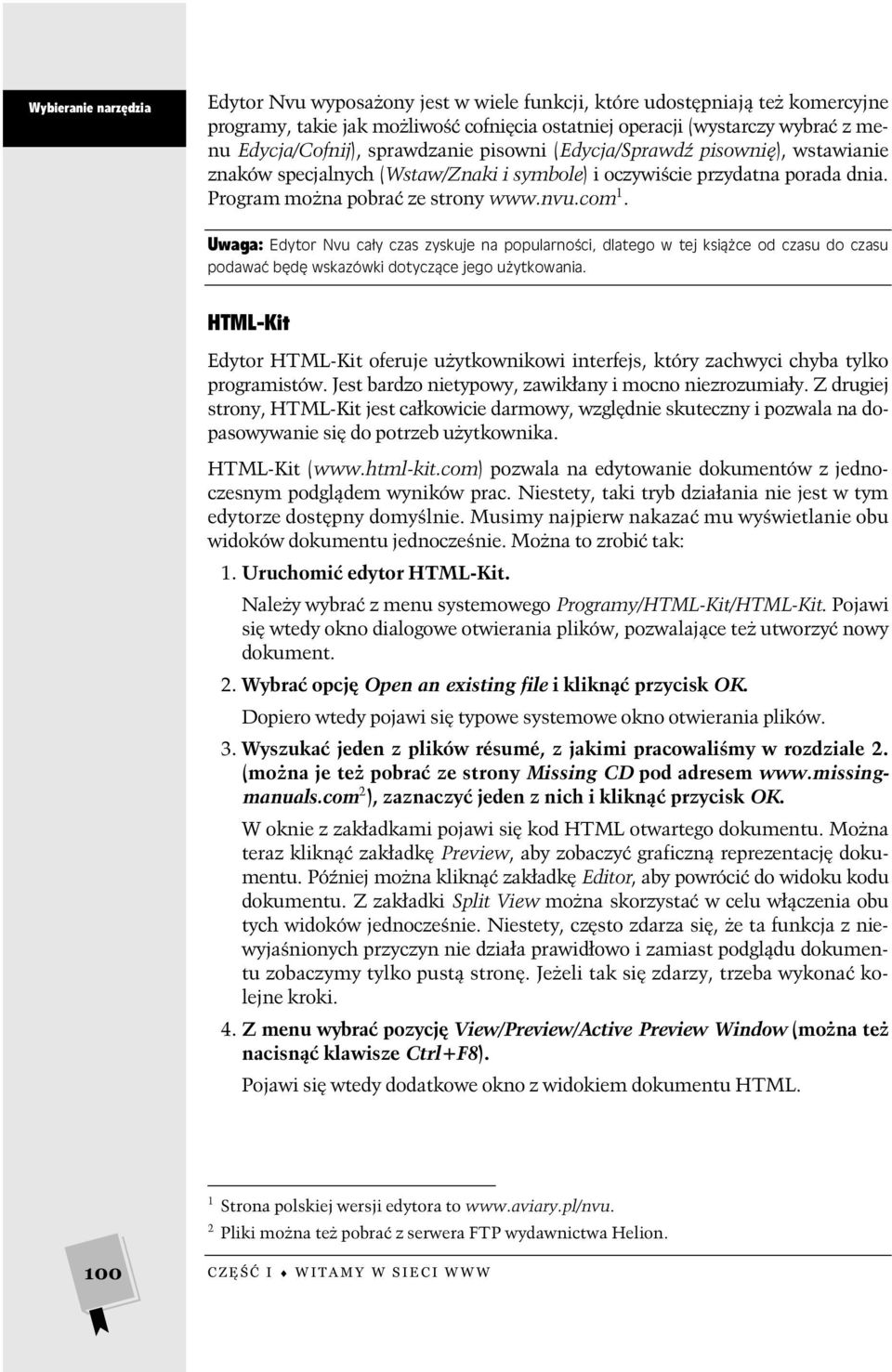 Uwaga: Edytor Nvu cały czas zyskuje na popularności, dlatego w tej książce od czasu do czasu podawać będę wskazówki dotyczące jego użytkowania.