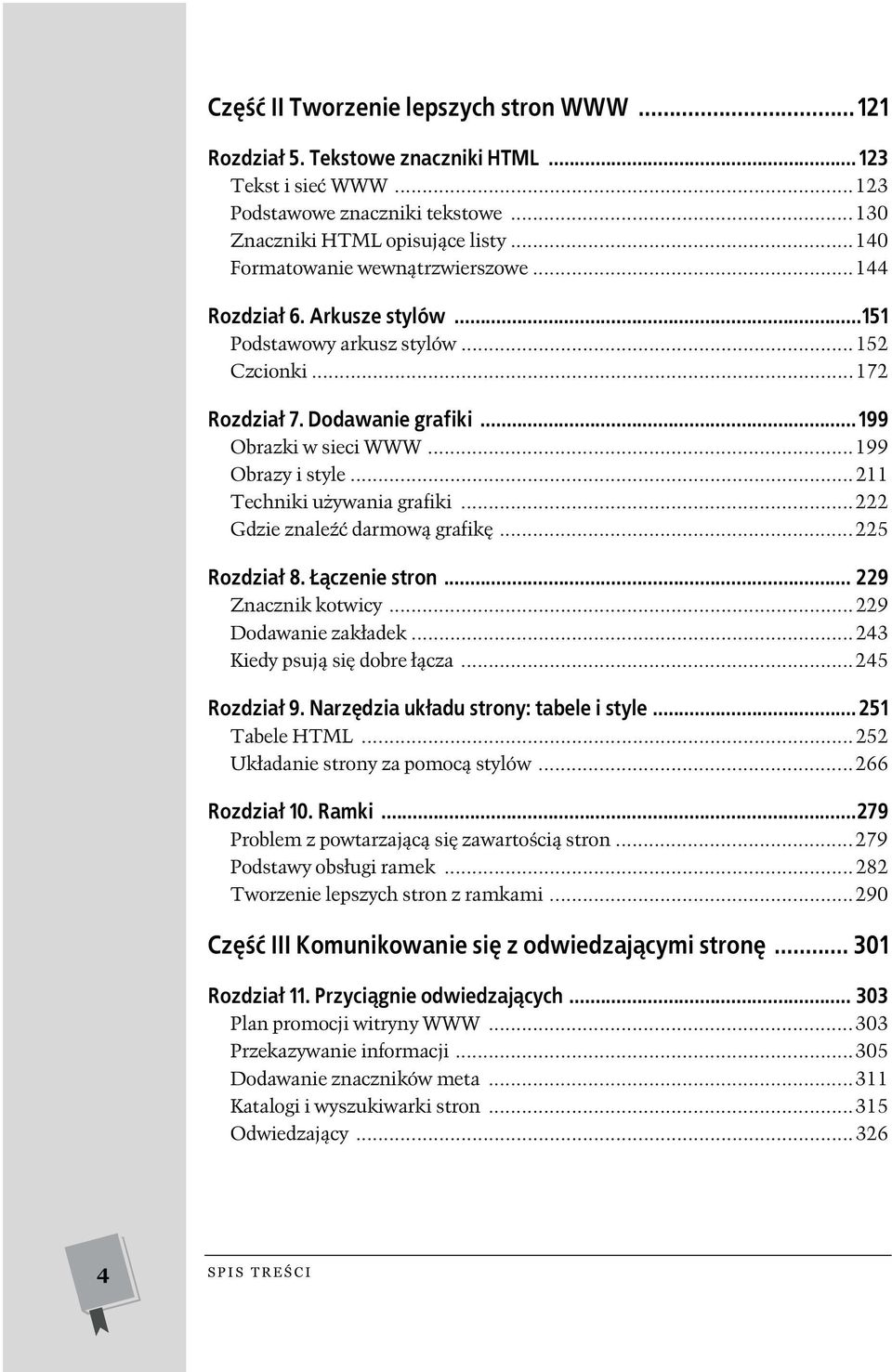 ..211 Techniki używania grafiki...222 Gdzie znaleźć darmową grafikę...225 Rozdział 8. Łączenie stron... 229 Znacznik kotwicy...229 Dodawanie zakładek...243 Kiedy psują się dobre łącza...245 Rozdział 9.