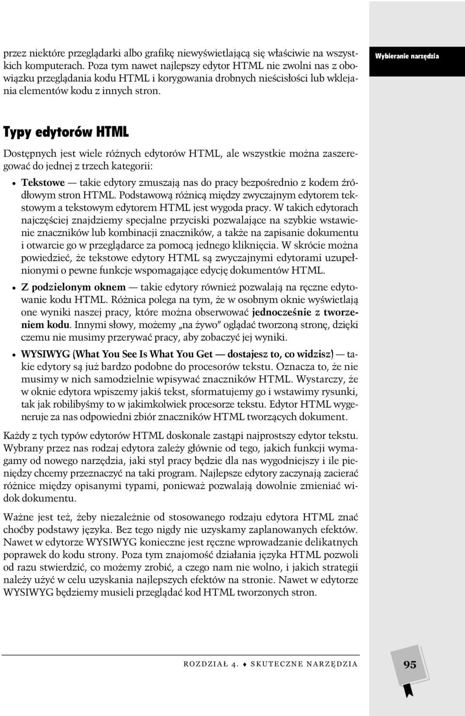 Wybieranie narzędzia Typy edytorów HTML Dostępnych jest wiele różnych edytorów HTML, ale wszystkie można zaszeregować do jednej z trzech kategorii: Tekstowe takie edytory zmuszają nas do pracy