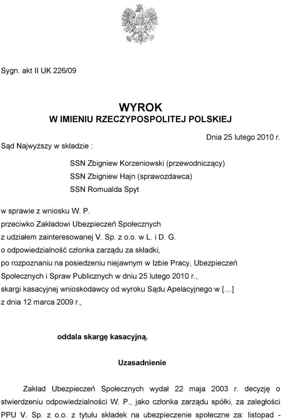 o. w L. i D. G. o odpowiedzialność członka zarządu za składki, po rozpoznaniu na posiedzeniu niejawnym w Izbie Pracy, Ubezpieczeń Społecznych i Spraw Publicznych w dniu 25 lutego 2010 r.