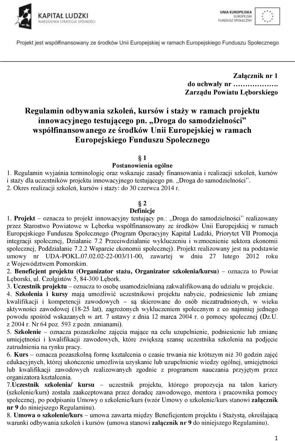 Regulamin wyjaśnia terminologię oraz wskazuje zasady finansowania i realizacji szkoleń, kursów i staży dla uczestników projektu innowacyjnego testującego pn. Droga do samodzielności. 2.