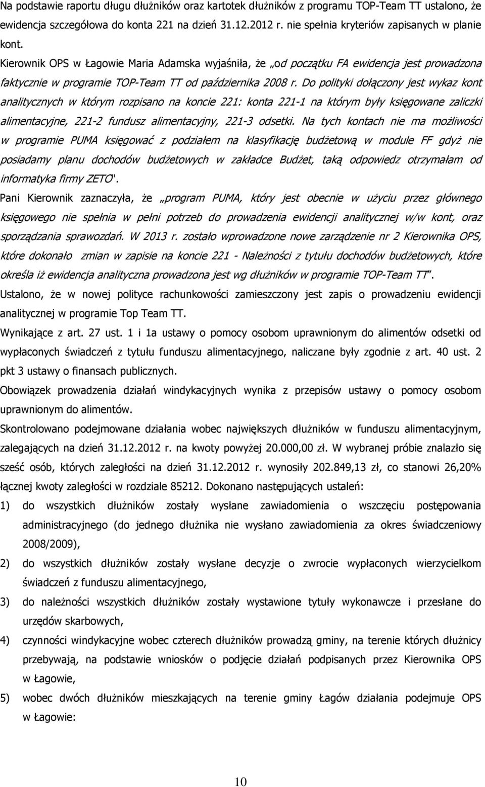 Do polityki dołączony jest wykaz kont analitycznych w którym rozpisano na koncie 221: konta 221-1 na którym były księgowane zaliczki alimentacyjne, 221-2 fundusz alimentacyjny, 221-3 odsetki.