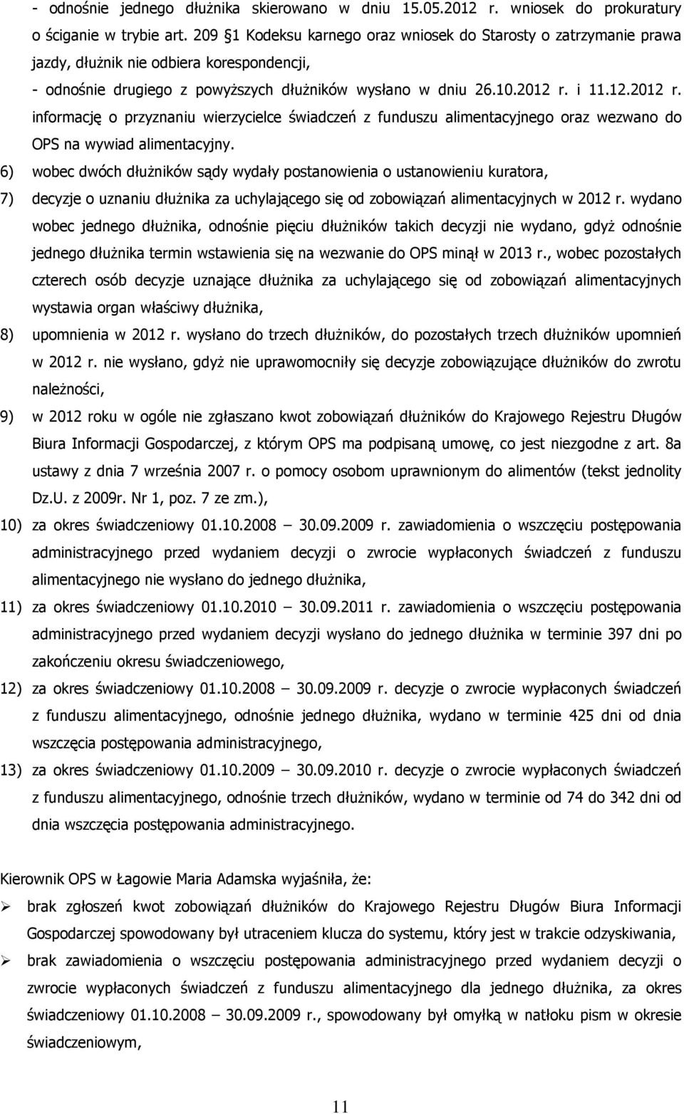 i 11.12.2012 r. informację o przyznaniu wierzycielce świadczeń z funduszu alimentacyjnego oraz wezwano do OPS na wywiad alimentacyjny.