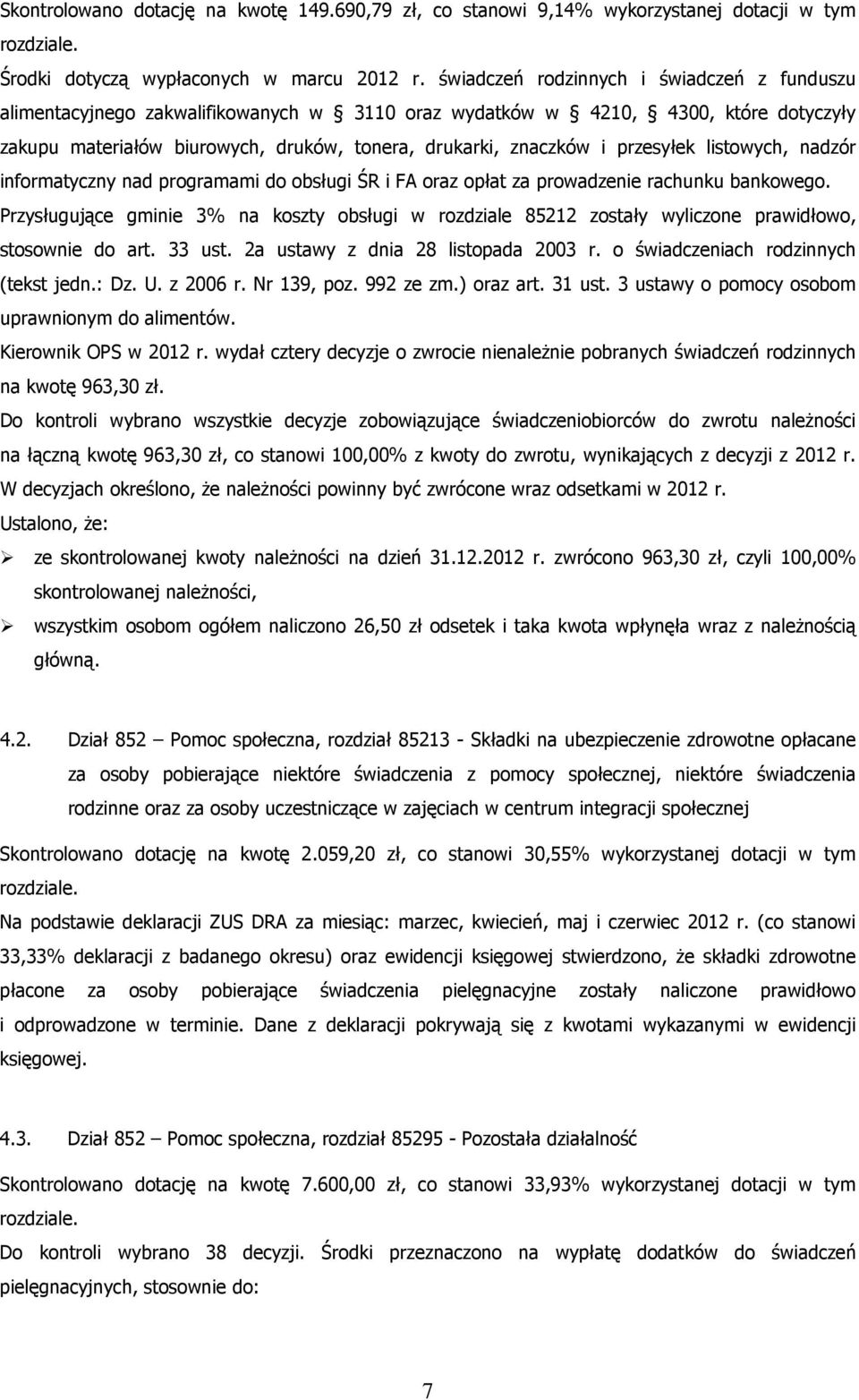 przesyłek listowych, nadzór informatyczny nad programami do obsługi ŚR i FA oraz opłat za prowadzenie rachunku bankowego.