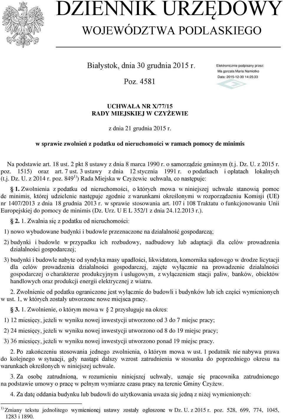 o samorządzie gminnym (t.j. Dz. U. z 2015 r. poz. 1515) oraz art. 7 ust. 3 ustawy z dnia 12 stycznia 1991 r. o podatkach i opłatach lokalnych (t.j. Dz. U. z 2014 r. poz. 849 1) ) Rada Miejska w Czyżewie uchwala, co następuje: 1.