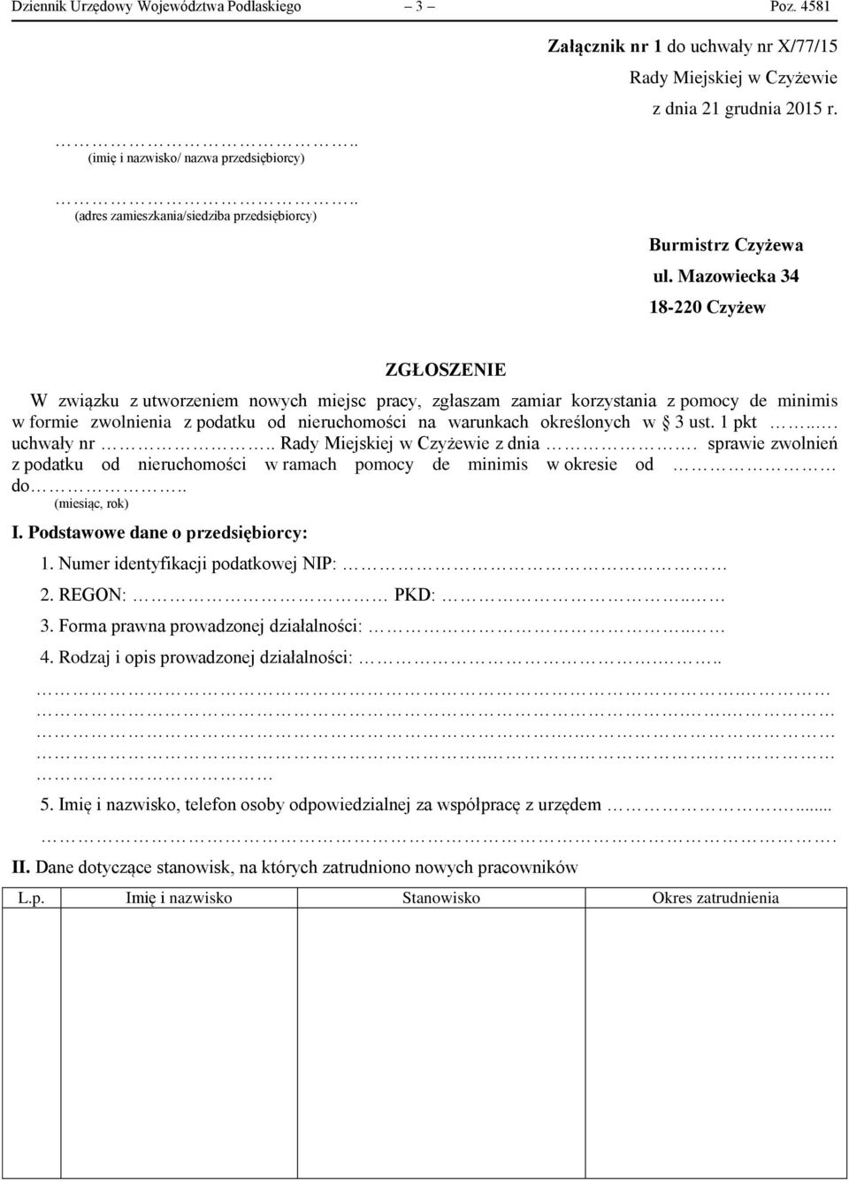 warunkach określonych w 3 ust. 1 pkt... uchwały nr.. z dnia. sprawie zwolnień z podatku od nieruchomości w ramach pomocy de minimis w okresie od do.. (miesiąc, rok) I.