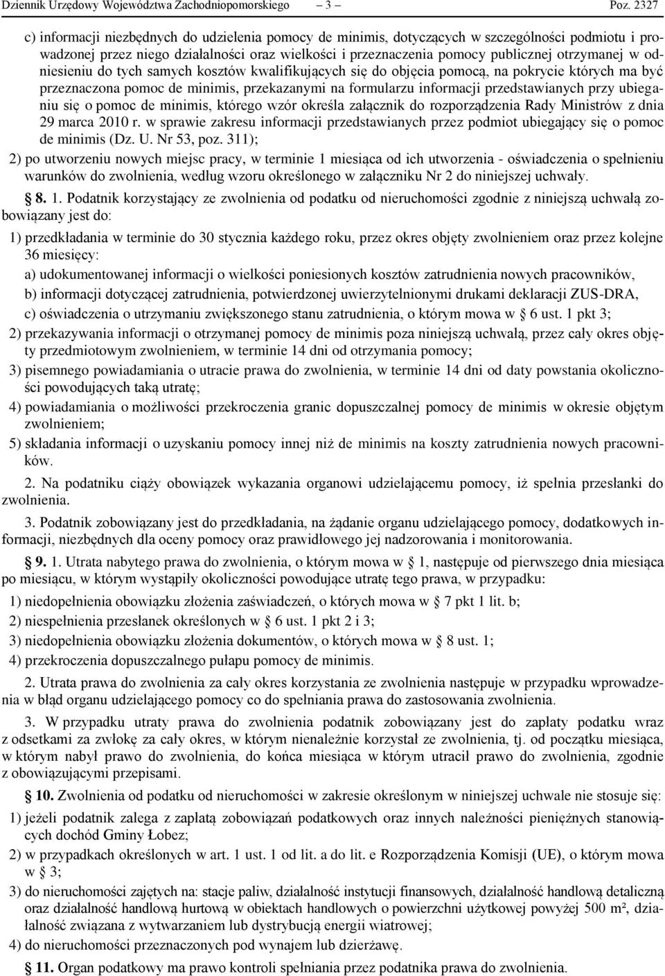 w odniesieniu do tych samych kosztów kwalifikujących się do objęcia pomocą, na pokrycie których ma być przeznaczona pomoc de minimis, przekazanymi na formularzu informacji przedstawianych przy