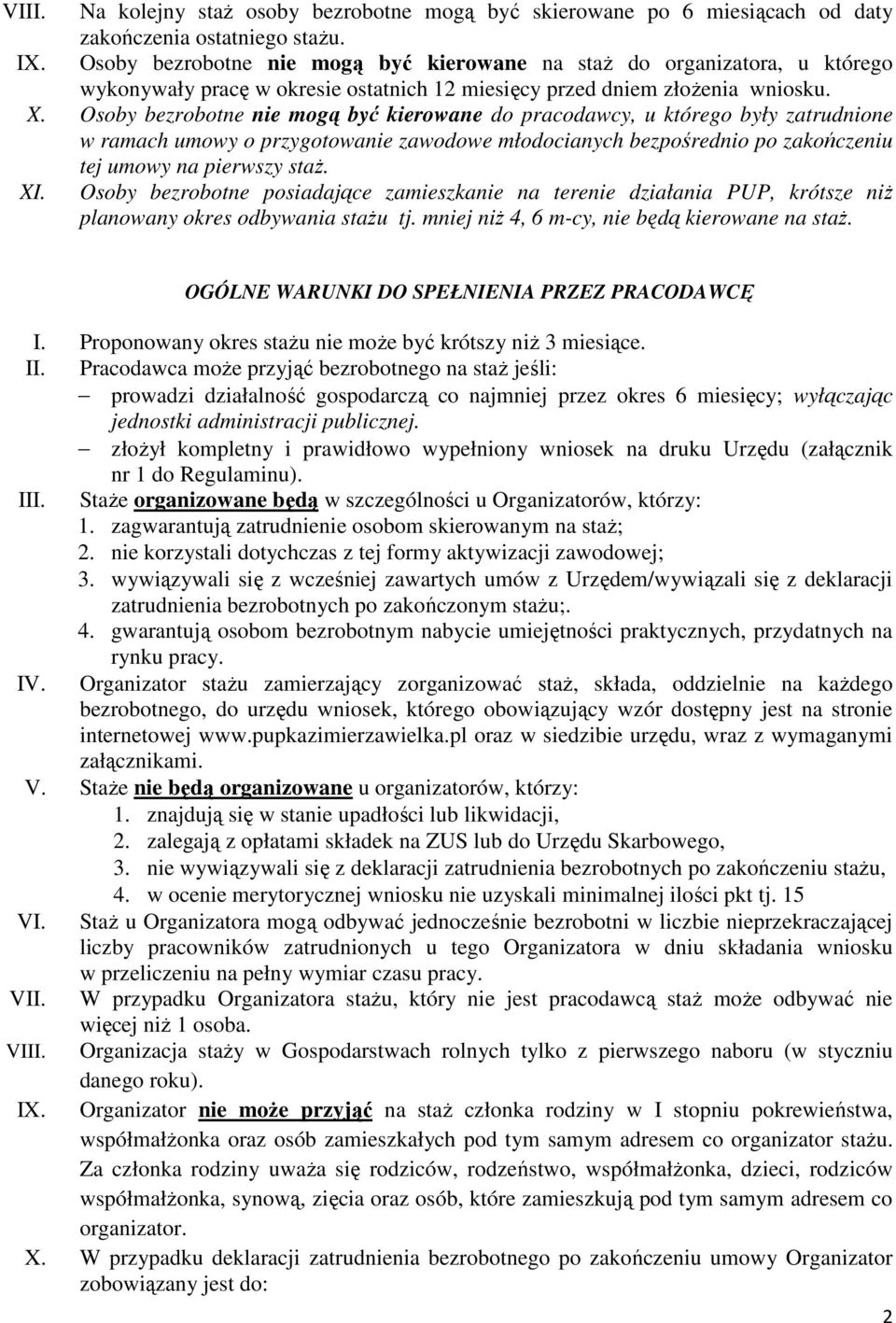 Osoby bezrobotne nie mogą być kierowane do pracodawcy, u którego były zatrudnione w ramach umowy o przygotowanie zawodowe młodocianych bezpośrednio po zakończeniu tej umowy na pierwszy staż. XI.