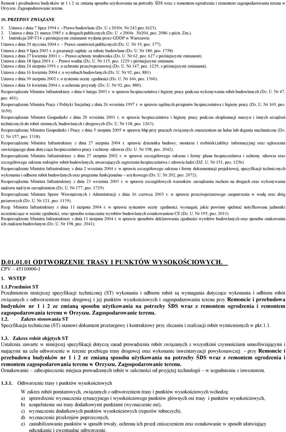 Ustawa z dnia 9 lipca 2003 r. o gwarancji zapłaty za roboty budowlane (Dz. U. Nr 180, poz. 1758) Ustawa z dnia 27 kwietnia 2001 r. Prawo ochrony środowiska (Dz. U. Nr 62, poz.