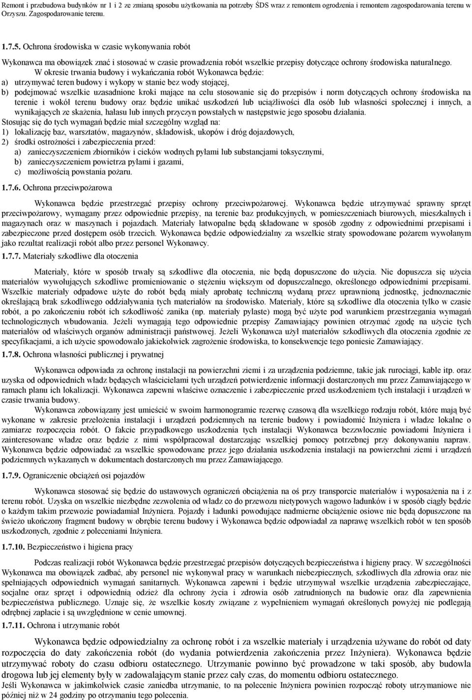 do przepisów i norm dotyczących ochrony środowiska na terenie i wokół terenu budowy oraz będzie unikać uszkodzeń lub uciążliwości dla osób lub własności społecznej i innych, a wynikających ze