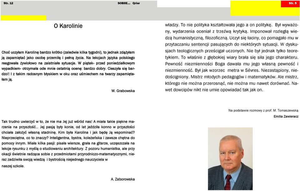 Na lekcjach jęyka polskego (Cekae, cy matematyka pomagała mu poukładanu cy poukłareagoała żyołoo astłe sytuacje. W pątek- pred ponedałkoym ypadkemotrymała ode mne ostatną ocenę: bardo dobry.