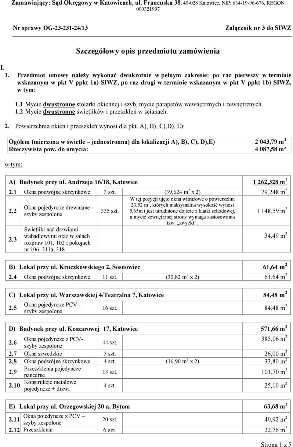 Przedmiot umowy należy wykonać dwukrotnie w pełnym zakresie: po raz pierwszy w terminie wskazanym w pkt V ppkt 1a) SIWZ, po raz drugi w terminie wskazanym w pkt V ppkt 1b) SIWZ, w tym: 1.