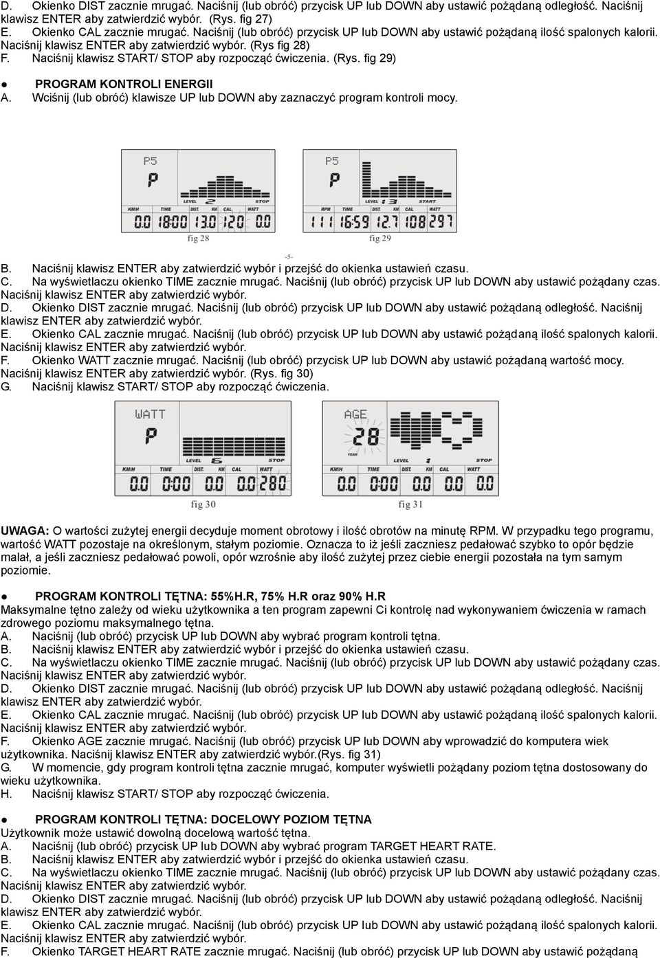 Naciśnij klawisz START/ STOP aby rozpocząć ćwiczenia. (Rys. fig 29) PROGRAM KONTROLI ENERGII A. Wciśnij (lub obróć) klawisze UP lub DOWN aby zaznaczyć program kontroli mocy. B.