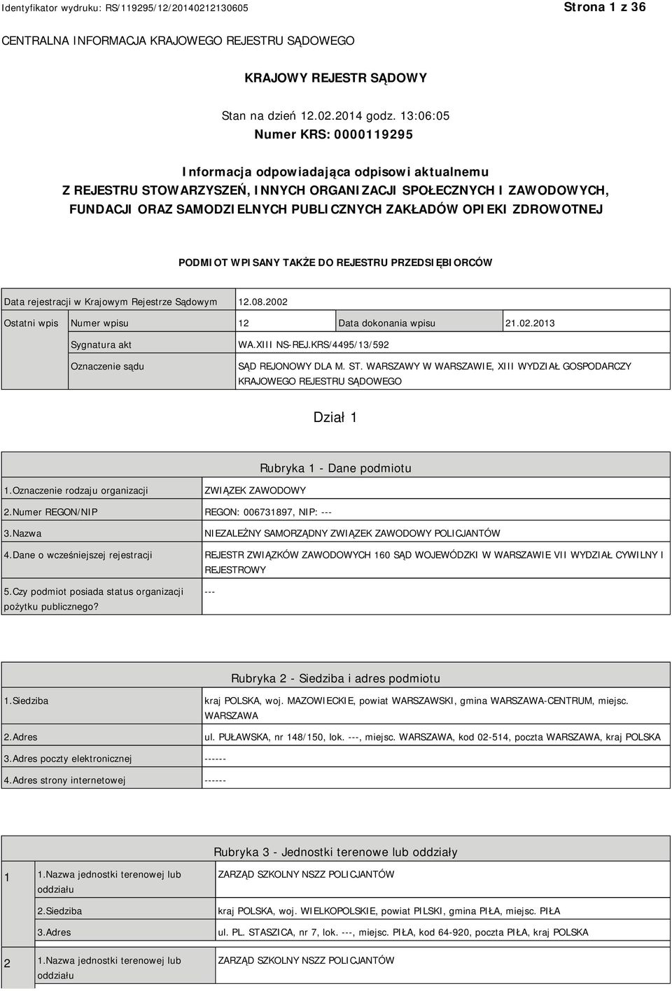 OPIEKI ZDROWOTNEJ PODMIOT WPISANY TAKŻE DO REJESTRU PRZEDSIĘBIORCÓW Data rejestracji w Krajowym Rejestrze Sądowym 12.08.2002 Ostatni wpis Numer wpisu 12 Data dokonania wpisu 21.02.2013 Sygnatura akt Oznaczenie sądu WA.