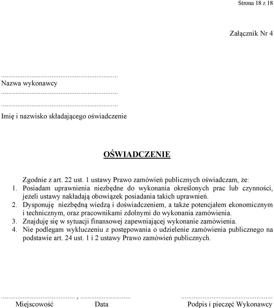 Dysponuję niezbędną wiedzą i doświadczeniem, a także potencjałem ekonomicznym i technicznym, oraz pracownikami zdolnymi do wykonania zamówienia. 3.