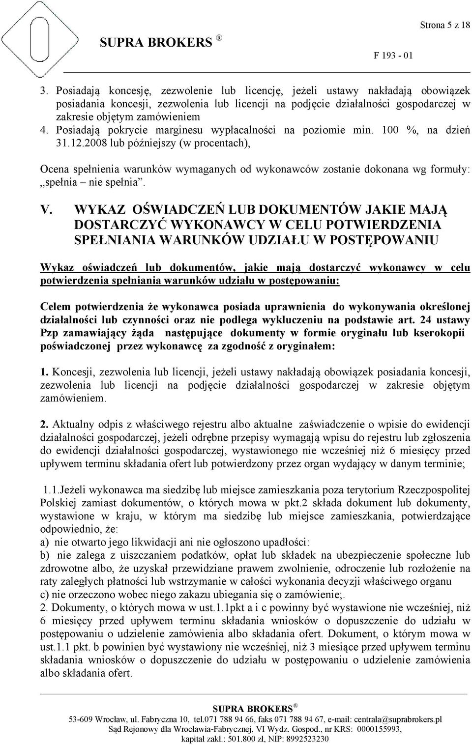 Posiadają pokrycie marginesu wypłacalności na poziomie min. 100 %, na dzień 31.12.