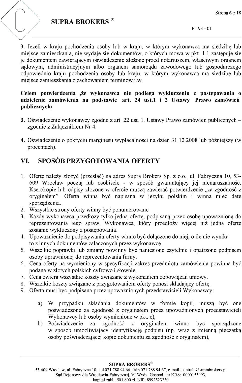 pochodzenia osoby lub kraju, w którym wykonawca ma siedzibę lub miejsce zamieszkania z zachowaniem terminów j.w. Celem potwierdzenia,że wykonawca nie podlega wykluczeniu z postępowania o udzielenie zamówienia na podstawie art.