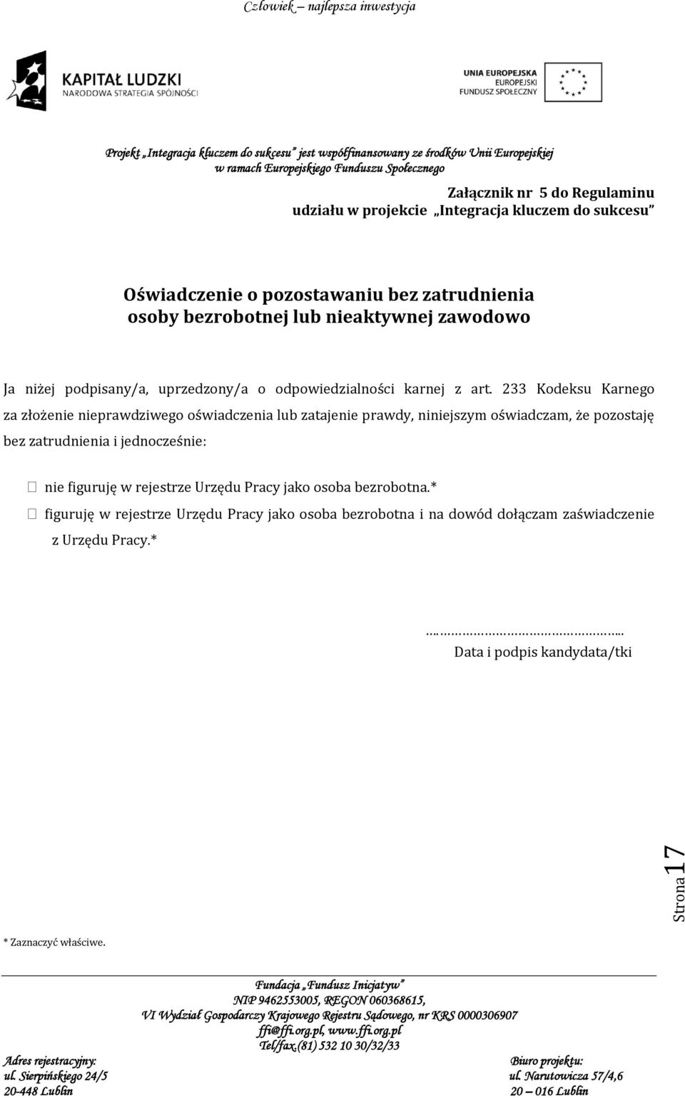 233 Kodeksu Karnego za złożenie nieprawdziwego oświadczenia lub zatajenie prawdy, niniejszym oświadczam, że pozostaję bez zatrudnienia i jednocześnie: nie