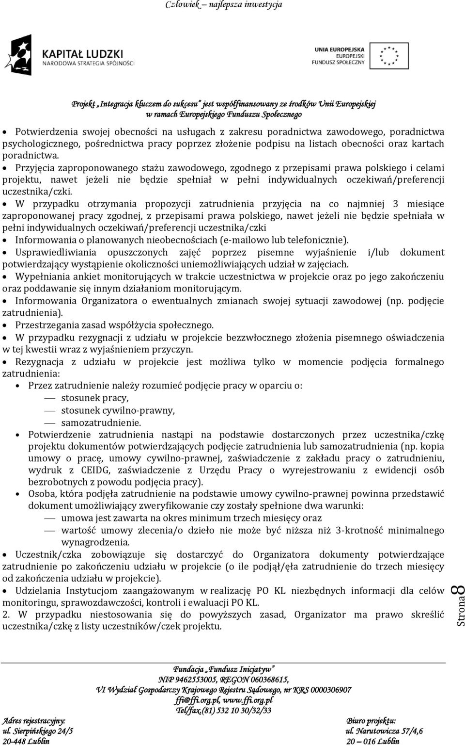 Przyjęcia zaproponowanego stażu zawodowego, zgodnego z przepisami prawa polskiego i celami projektu, nawet jeżeli nie będzie spełniał w pełni indywidualnych oczekiwań/preferencji uczestnika/czki.