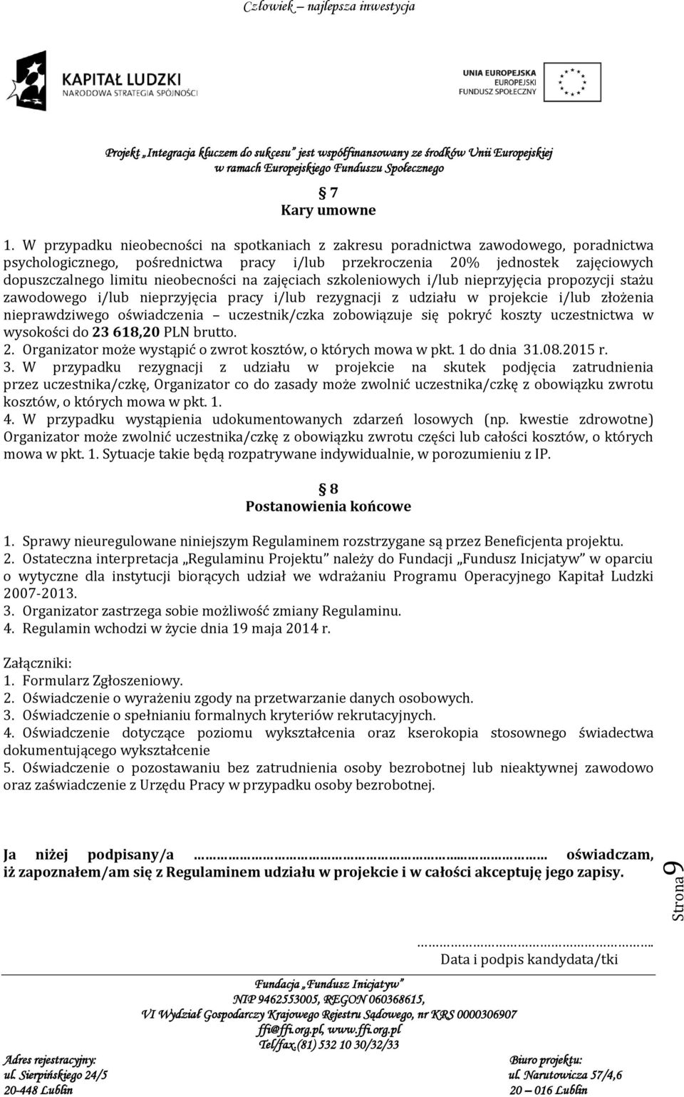 nieobecności na zajęciach szkoleniowych i/lub nieprzyjęcia propozycji stażu zawodowego i/lub nieprzyjęcia pracy i/lub rezygnacji z udziału w projekcie i/lub złożenia nieprawdziwego oświadczenia