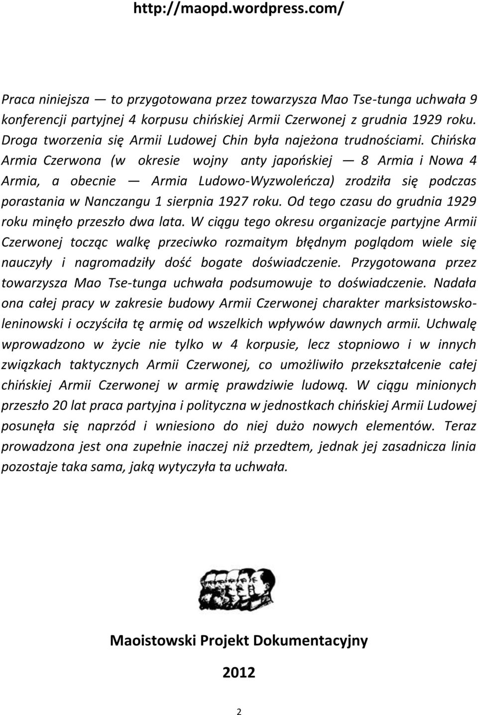 Chioska Armia Czerwona (w okresie wojny anty japooskiej 8 Armia i Nowa 4 Armia, a obecnie Armia Ludowo-Wyzwoleocza) zrodziła się podczas porastania w Nanczangu 1 sierpnia 1927 roku.