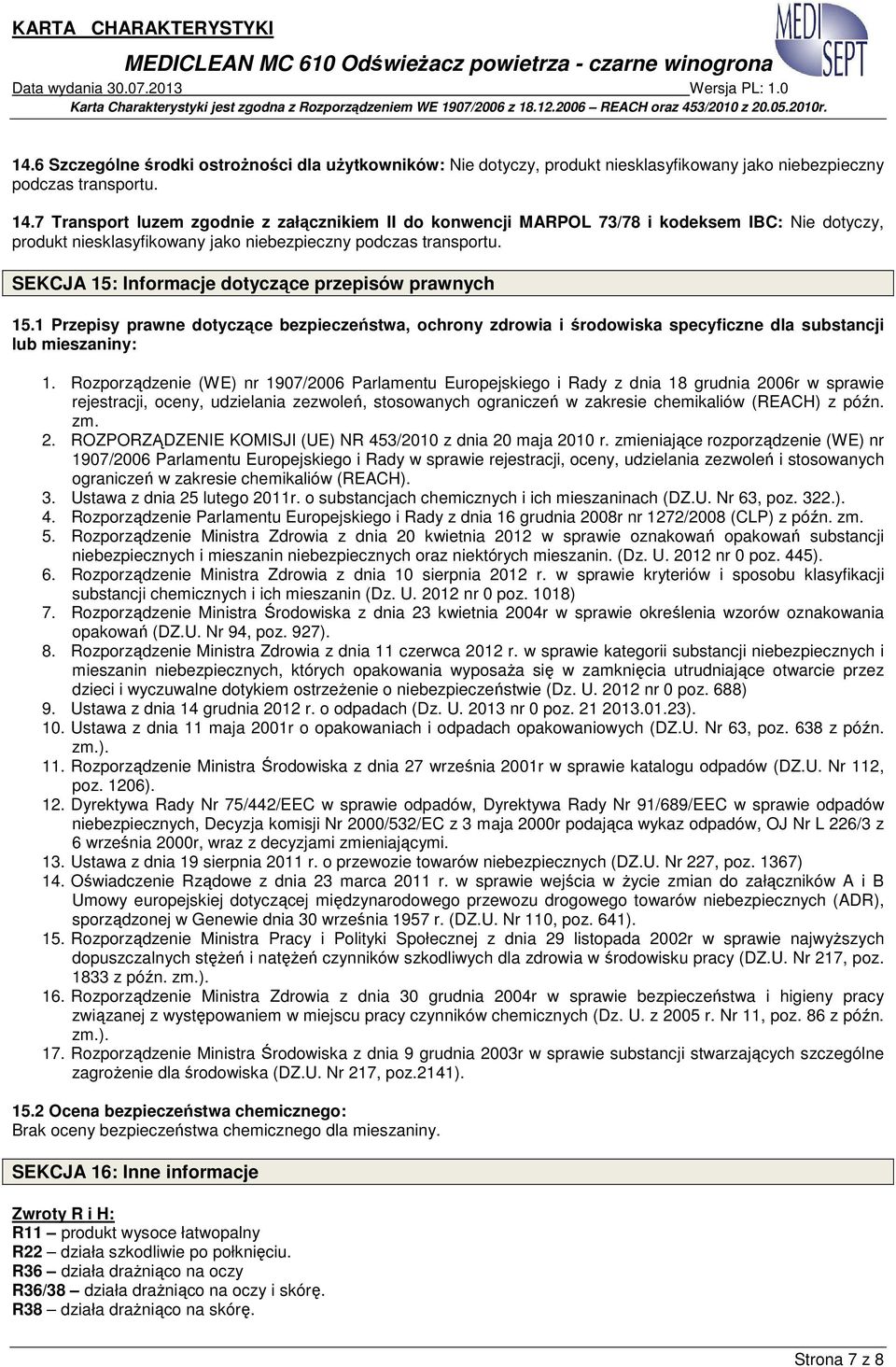 SEKCJA 15: Informacje dotyczące przepisów prawnych 15.1 Przepisy prawne dotyczące bezpieczeństwa, ochrony zdrowia i środowiska specyficzne dla substancji lub mieszaniny: 1.